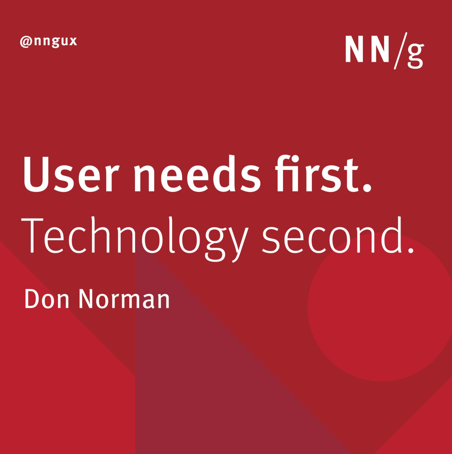 User needs first. Technology second.